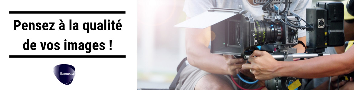 Faites travailler vos images La qualité des images compte
